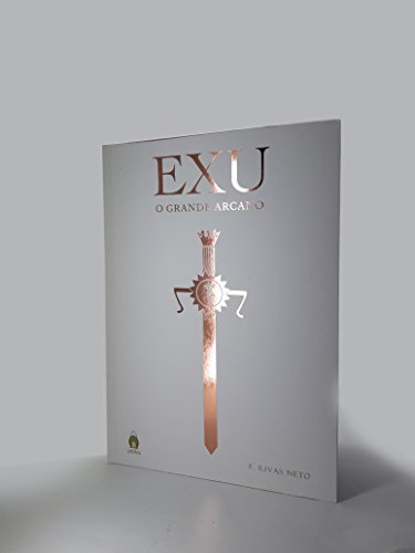 Livro PDF: Exu – O Grande Arcano: Na Magia dos Exus (Segundo Fundamentos da Umbanda Esotérica ou Iniciática) (F. Rivas Neto Livro 1)