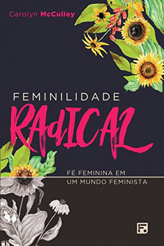 Capa do livro: Feminilidade Radical: fé feminina em um mundo feminista - Ler Online pdf