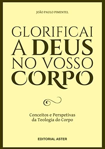Livro PDF GLORIFICAI A DEUS NO VOSSO CORPO: Conceitos e perspetivas da teologia do corpo
