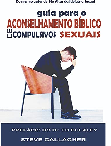 Capa do livro: Guia para o Aconselhamento Bíblico de Compulsivos Sexuais - Ler Online pdf