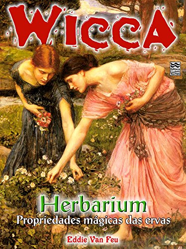 Livro PDF Herbarium: Propriedades Mágicas das Ervas (Wicca Livro 11)