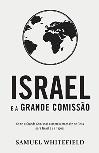 Livro PDF: ISRAEL E A GRANDE COMISSÃO: Como a Grande Comissão cumpre o propósito de Deus para Israel e as nações