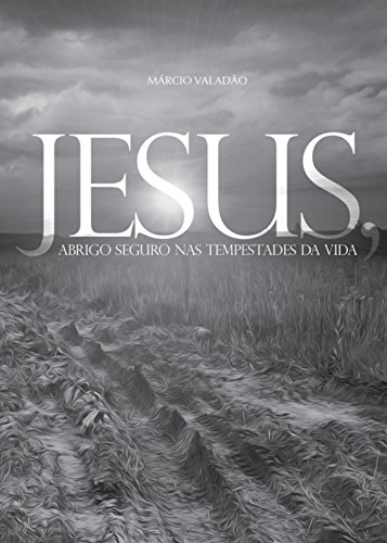 Capa do livro: Jesus: Abrigo Seguro nas Tempestades da Vida (Mensagens Livro 294) - Ler Online pdf