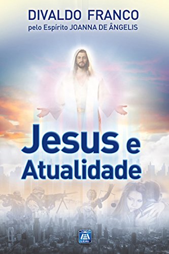 Livro PDF Jesus e a Atualidade (Série Psicologica Joanna de Ângelis Livro 1)
