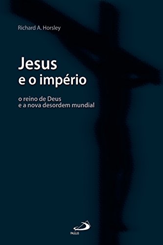 Livro PDF: Jesus e o império: O reino de Deus e a nova desordem mundial (Bíblia e Sociologia)