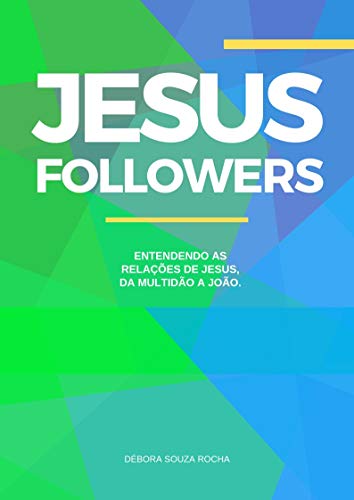 Livro PDF: Jesus Followers: Entendendo as relações de Jesus da multidão a João