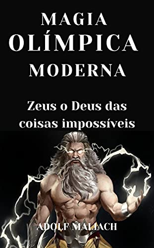 Capa do livro: Magia Olímpica Moderna: Zeus o Deus das Coisas Impossíveis - Ler Online pdf