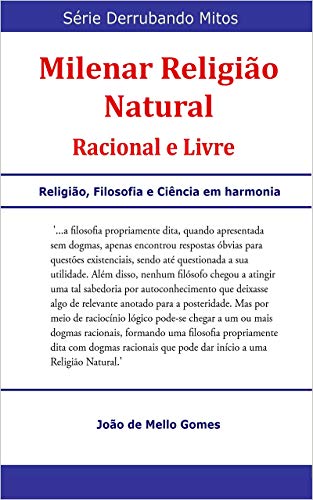Livro PDF Milenar Religião Natural: Racional e Livre (Derrubando Mitos Livro 1)