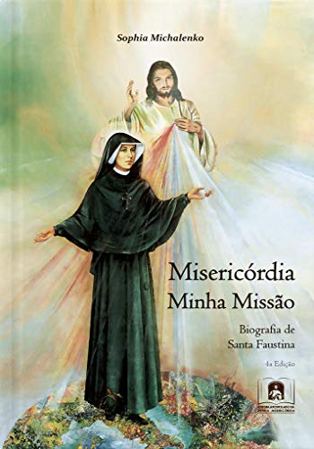 Livro PDF: Misericórdia Minha Missão: Biografia de Santa Faustina