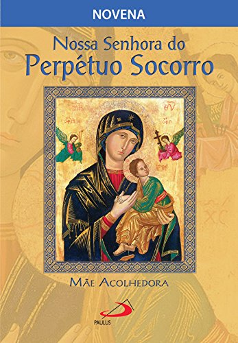 Capa do livro: Nossa Senhora do Perpétuo Socorro, mãe acolhedora (Novenas e orações) - Ler Online pdf