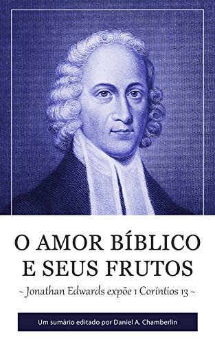 Livro PDF O Amor Bíblico e seus Frutos: Jonathan Edwards expõe 1 Coríntios 13