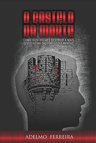 Livro PDF: O castelo da morte: Como identificar e destruir a mais devastadora das fortalezas mentais