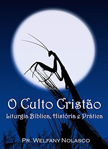 Livro PDF O Culto Cristão: Liturgia Bíblica, Histórica e Prática