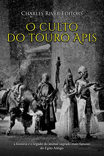 Livro PDF: O culto do touro Apis: a história e o legado do animal sagrado mais famoso do Egito Antigo