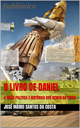 Livro PDF O LIVRO DE DANIEL : A VISÃO POLITICA E HISTÓRICA DOS REINOS DA TERRA (ANÁLISES TEOLÓGICAS)