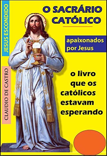 Livro PDF O SACRÁRIO CATÓLICO: Onde habita Jesus Sacramentado