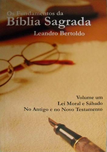 Livro PDF Os Fundamentos da Bíblia Sagrada – volume I: Lei Moral e Sábado. No Antigo e no Novo Testamento.