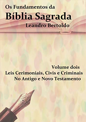 Livro PDF Os Fundamentos da Bíblia Sagrada – Volume II: Leis Cerimoniais, Civis e Criminais. No Antigo e no Novo Testamento.