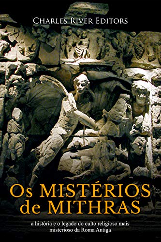 Capa do livro: Os mistérios de Mithras: a história e o legado do culto religioso mais misterioso da Roma Antiga - Ler Online pdf