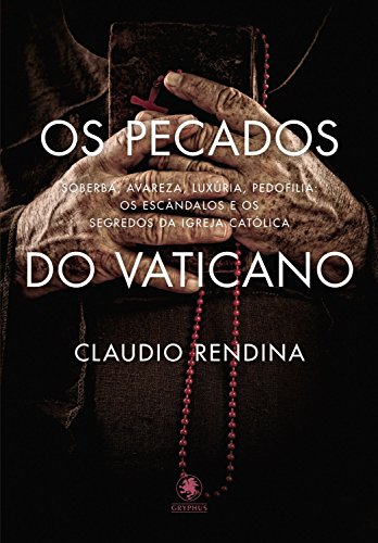 Livro PDF: Os Pecados do Vaticano: Soberba, avareza, luxúria, pedofilia: os escândalos e os segredos da Igreja Católica