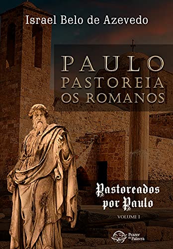 Livro PDF: Paulo pastoreia os romanos (Pastoreados por Paulo Livro 1)