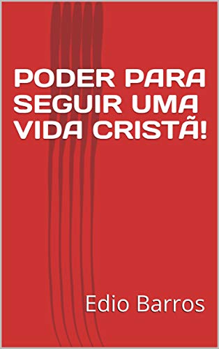 Livro PDF PODER PARA SEGUIR UMA VIDA CRISTÃ!