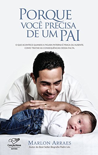 Capa do livro: Porque você precisa de um pai: O que acontece quando a figura paterna é fraca ou ausente. Como tratar as consequências dessa falta - Ler Online pdf