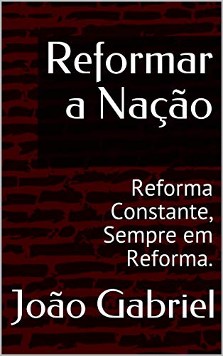 Livro PDF Reformar a Nação: Reforma Constante, Sempre em Reforma.