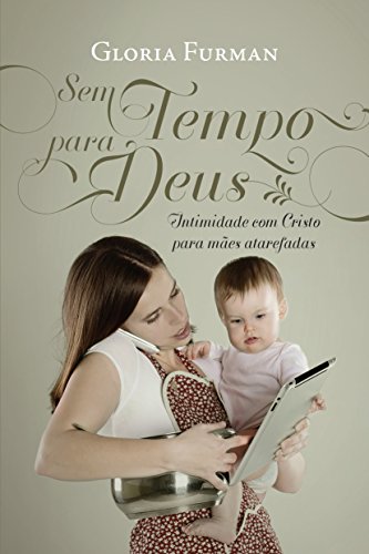 Livro PDF: Sem tempo para Deus: intimidade com Cristo para mães a tarefadas