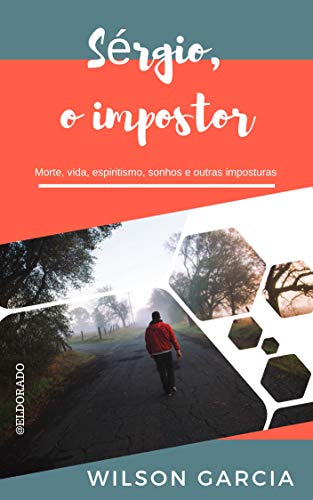Livro PDF Sérgio, o impostor: Morte, vida, espiritismo, sonhos e outras imposturas