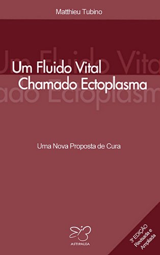 Capa do livro: Um Fluido Vital Chamado Ectoplasma: Uma Nova Proposta de Cura - Ler Online pdf