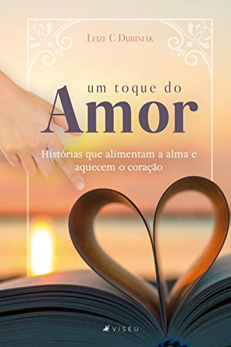 Capa do livro: Um toque do amor: Histórias que alimentam a alma e aquecem o coração - Ler Online pdf