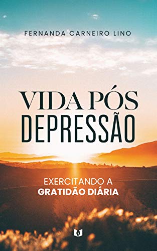 Capa do livro: Vida pós depressão : Exercitando a gratidão diária - Ler Online pdf