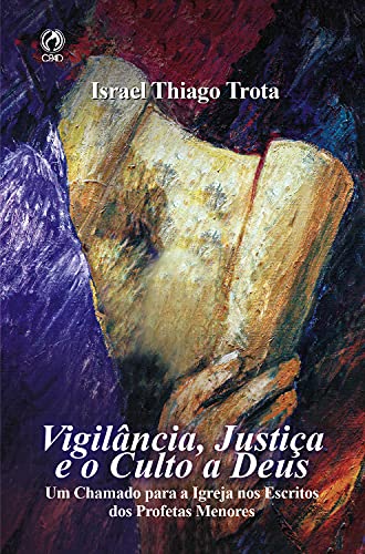 Capa do livro: Vigilância, Justiça e o Culto a Deus: Um Chamado para a Igreja nos Escritos dos Profetas Menores - Ler Online pdf