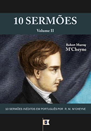 Livro PDF: 10 Sermões por R. M. M’Cheyne (10 Sermões por Robert Murray M’Cheyne Livro 2)