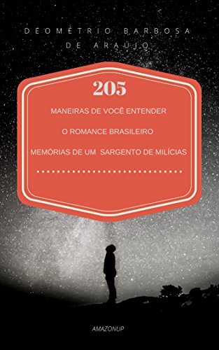 Livro PDF 205 MANEIRAS DE VOCÊ ENTENDER O ROMANCE BRASILEIRO MEMÓRIAS DE UM SARGENTO DE MILÍCIAS