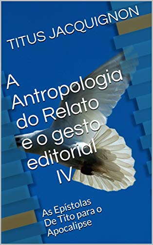 Livro PDF: A Antropologia do Relato e o gesto editorial IV: As Epístolas De Tito para o Apocalipse