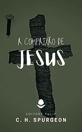 Livro PDF A Compaixão de Jesus (Charles Haddon Spurgeon)