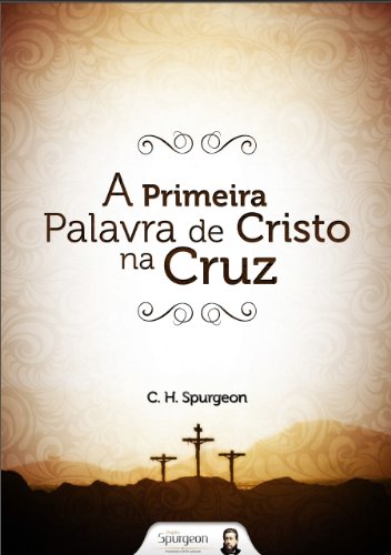 Capa do livro: A Primeira Palavra de Cristo na Cruz - Ler Online pdf