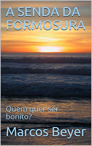 Livro PDF A SENDA DA FORMOSURA: Quem quer ser bonito?