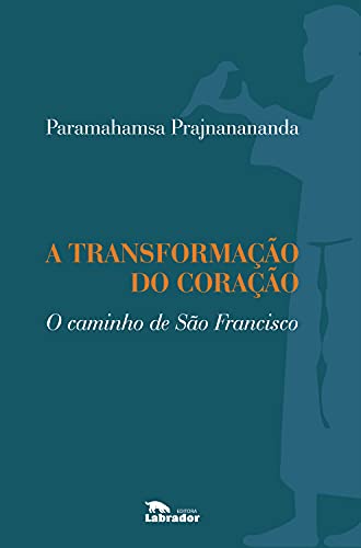 Capa do livro: A transformação do coração: O caminho de São Francisco - Ler Online pdf