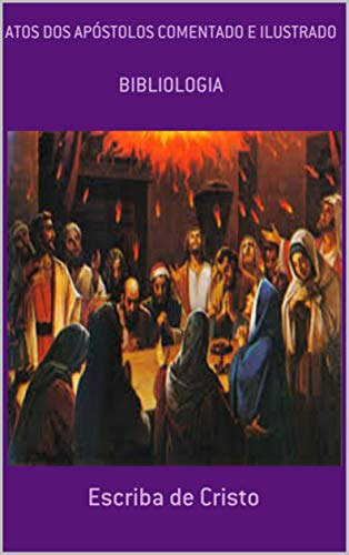 Capa do livro: ATOS DOS APÓSTOLOS COMENTANDO E ILUSTRADO: BIBLIOLOGIA - Ler Online pdf