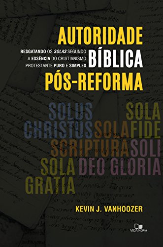 Livro PDF: Autoridade bíblica pós-reforma: Resgatando os solas segundo a essência do cristianismo protestante puro e simples