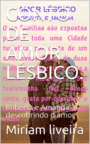 Livro PDF CONTO DE AMOR LÉSBICO.: Roberta e Amanda descobrindo o amor (01 Livro 1)