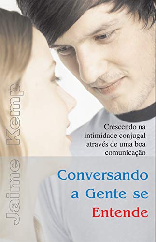 Livro PDF: Conversando a gente se entende: Crescendo na intimidade conjugal através de uma boa comunicação