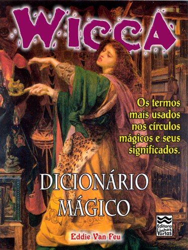 Livro PDF: Dicionário Mágico: Os termos mais usados nos círculos mágicos e seus significados. (Wicca Livro 9)