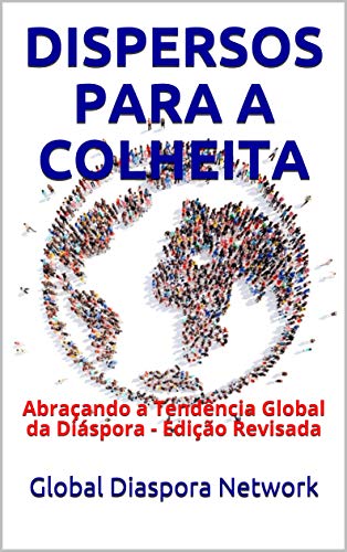 Livro PDF: DISPERSOS PARA A COLHEITA: Abraçando a Tendência Global da Diáspora – Edição Revisada