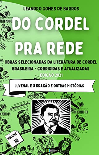 Livro PDF DO CORDEL PRA REDE: Obras Selecionadas da Literatura de Cordel Brasileira – Volume X: Juvenal e o Dragão e outras histórias