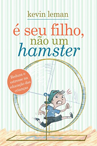 Capa do livro: É seu filho, não um hamster: Reduza o estresse na educação das crianças - Ler Online pdf