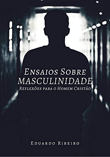 Livro PDF: Ensaios Sobre Masculinidade: Reflexões para o Homem Cristão